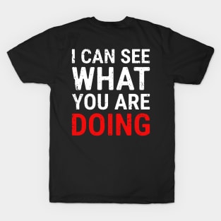 I Can See What You Are Doing 3 distressed T-Shirt